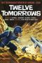 [Twelve Tomorrows 2016] • Twelve Tomorrows · Visionary stories of the near future inspired by today's technologies (all new 2016 edition)